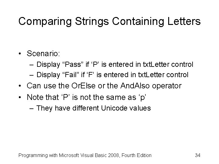 Comparing Strings Containing Letters • Scenario: – Display “Pass” if ‘P’ is entered in