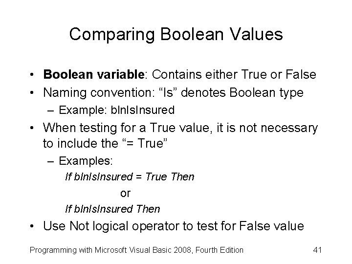 Comparing Boolean Values • Boolean variable: Contains either True or False • Naming convention: