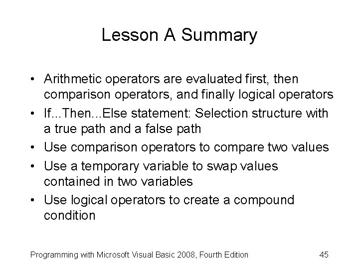 Lesson A Summary • Arithmetic operators are evaluated first, then comparison operators, and finally