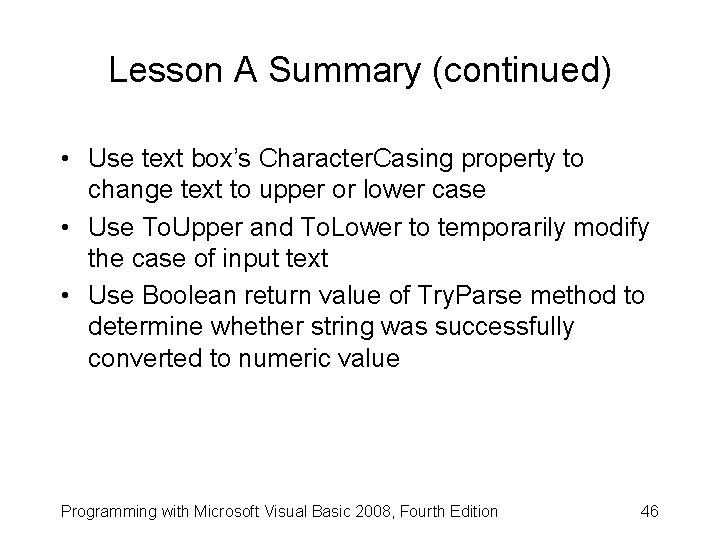Lesson A Summary (continued) • Use text box’s Character. Casing property to change text