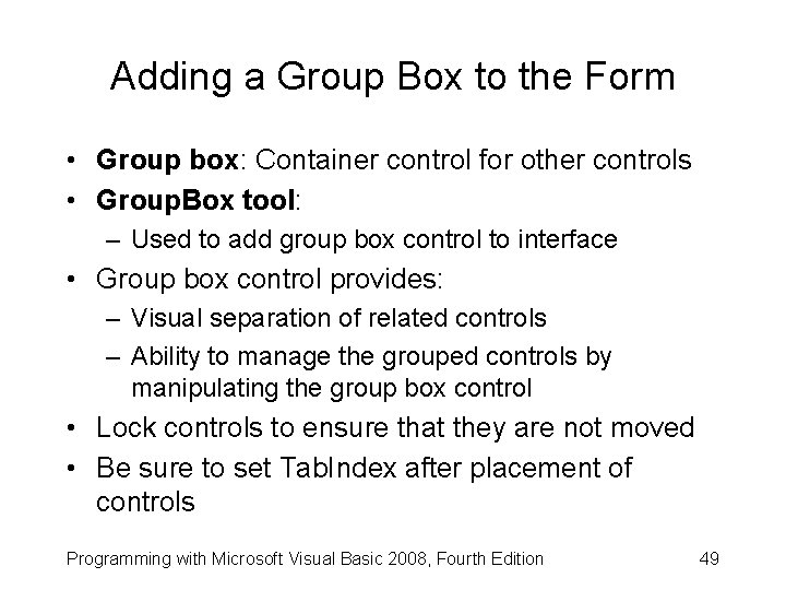 Adding a Group Box to the Form • Group box: Container control for other