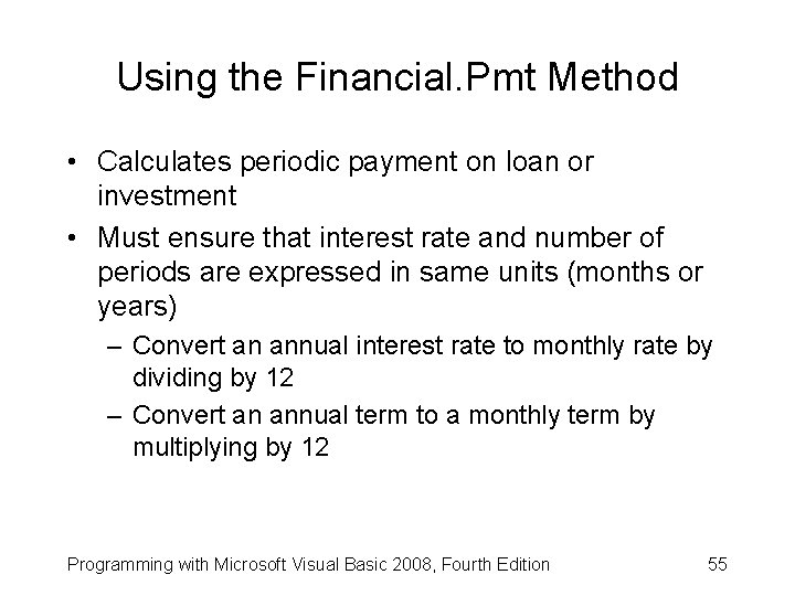 Using the Financial. Pmt Method • Calculates periodic payment on loan or investment •