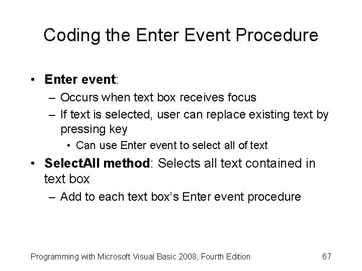 Coding the Enter Event Procedure • Enter event: – Occurs when text box receives