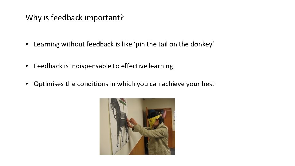 Why is feedback important? • Learning without feedback is like ‘pin the tail on