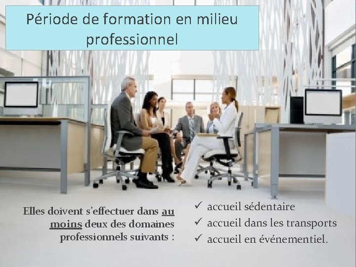 Période de formation en milieu professionnel Elles doivent s’effectuer dans au moins deux des