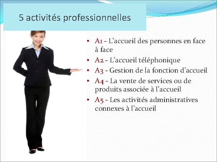 5 activités professionnelles • A 1 - L’accueil des personnes en face à face