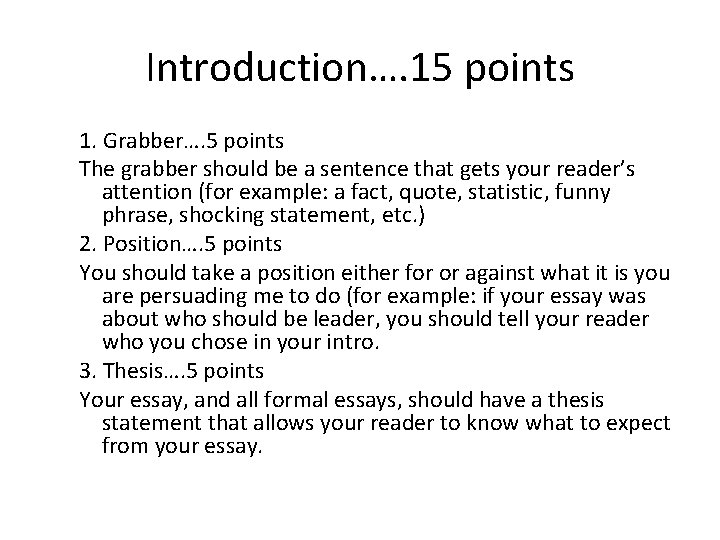 Introduction…. 15 points 1. Grabber…. 5 points The grabber should be a sentence that