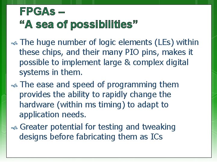 FPGAs – “A sea of possibilities” The huge number of logic elements (LEs) within FPGAs – “A sea of possibilities” The huge number of logic elements (LEs) within
