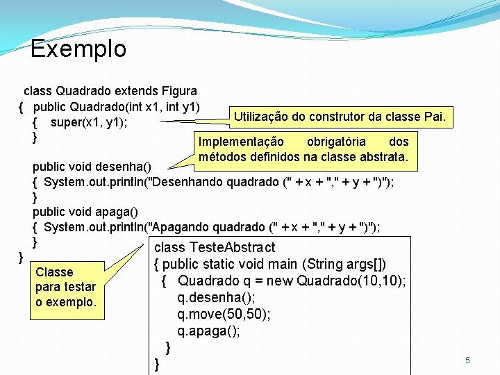 Exemplo class Quadrado extends Figura { public Quadrado(int x 1, int y 1) Utilização
