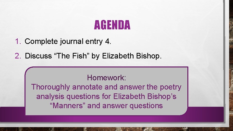 AGENDA 1. Complete journal entry 4. 2. Discuss “The Fish” by Elizabeth Bishop. Homework: