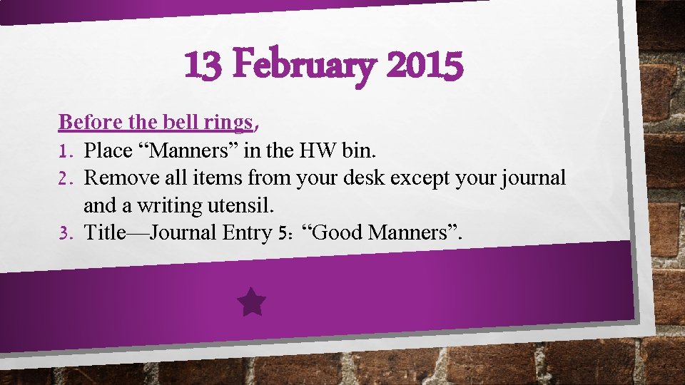 13 February 2015 Before the bell rings, 1. Place “Manners” in the HW bin.