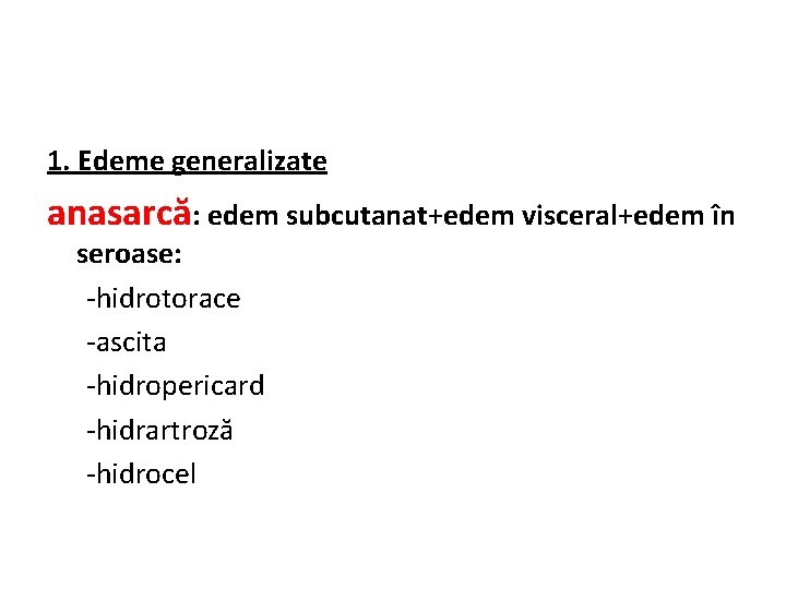 1. Edeme generalizate anasarcă: edem subcutanat+edem visceral+edem în seroase: -hidrotorace -ascita -hidropericard -hidrartroză -hidrocel