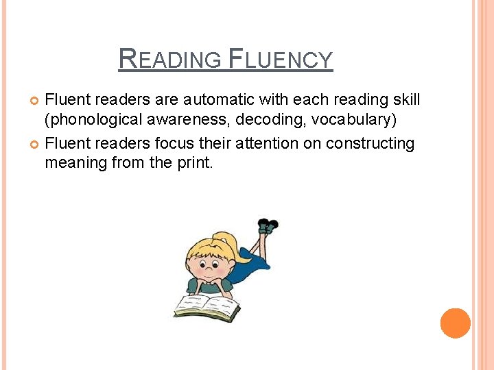 READING FLUENCY Fluent readers are automatic with each reading skill (phonological awareness, decoding, vocabulary)