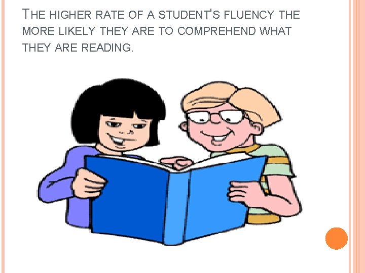 THE HIGHER RATE OF A STUDENT'S FLUENCY THE MORE LIKELY THEY ARE TO COMPREHEND