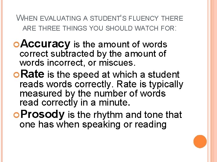 WHEN EVALUATING A STUDENT'S FLUENCY THERE ARE THREE THINGS YOU SHOULD WATCH FOR: Accuracy