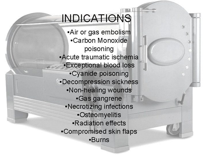 INDICATIONS • Air or gas embolism • Carbon Monoxide poisoning • Acute traumatic ischemia