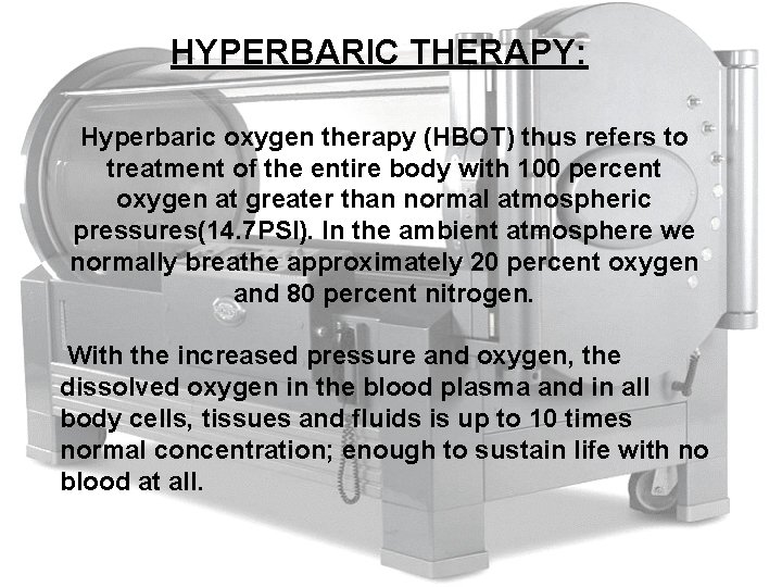 HYPERBARIC THERAPY: Hyperbaric oxygen therapy (HBOT) thus refers to treatment of the entire body