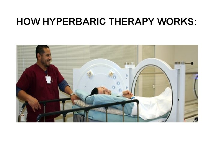 HOW HYPERBARIC THERAPY WORKS: 