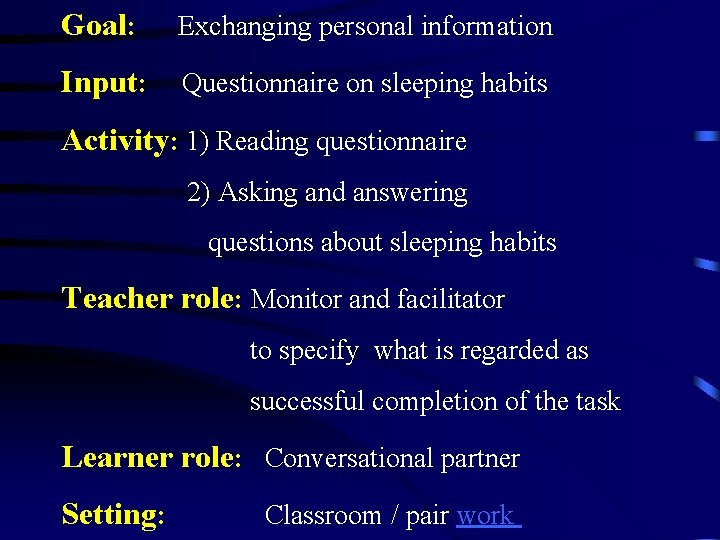 Goal: Exchanging personal information Input: Questionnaire on sleeping habits Activity: 1) Reading questionnaire 2)