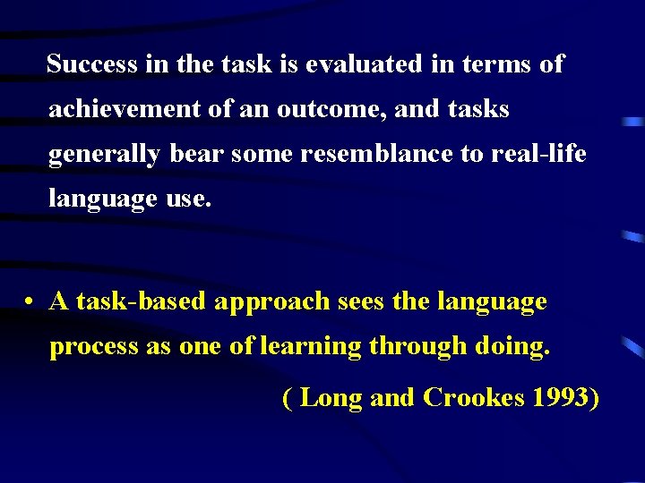 Success in the task is evaluated in terms of achievement of an outcome, and