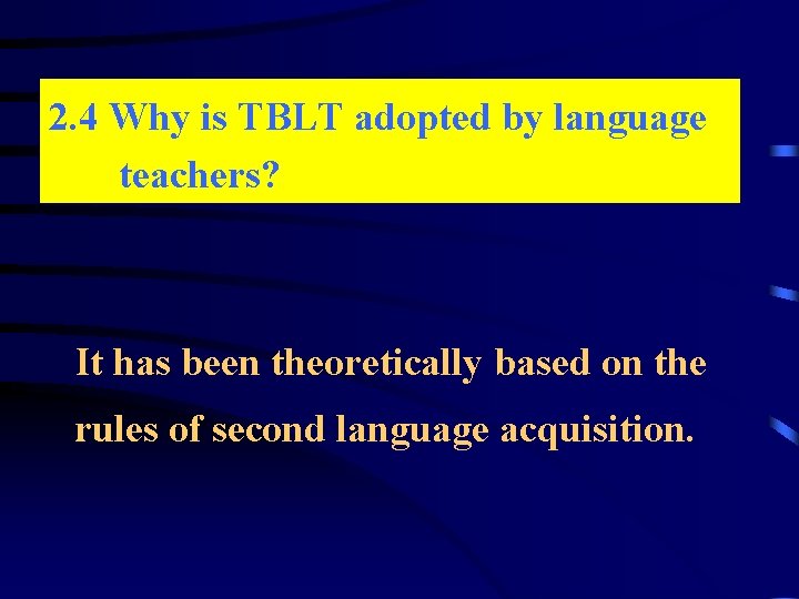 2. 4 Why is TBLT adopted by language teachers? It has been theoretically based