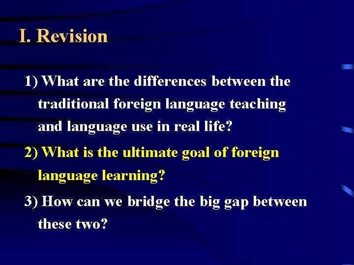 I. Revision 1) What are the differences between the traditional foreign language teaching and