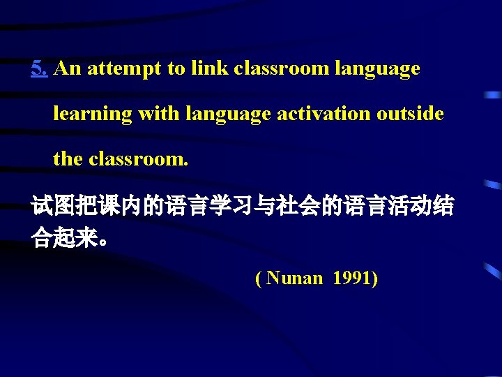 5. An attempt to link classroom language learning with language activation outside the classroom.