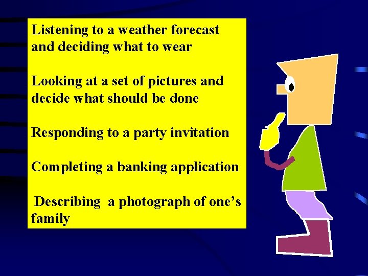 Listening to a weather forecast and deciding what to wear Looking at a set