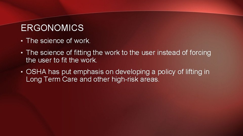 ERGONOMICS • The science of work. • The science of fitting the work to
