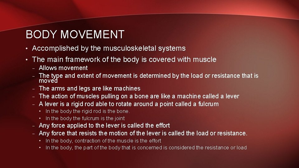 BODY MOVEMENT • Accomplished by the musculoskeletal systems • The main framework of the