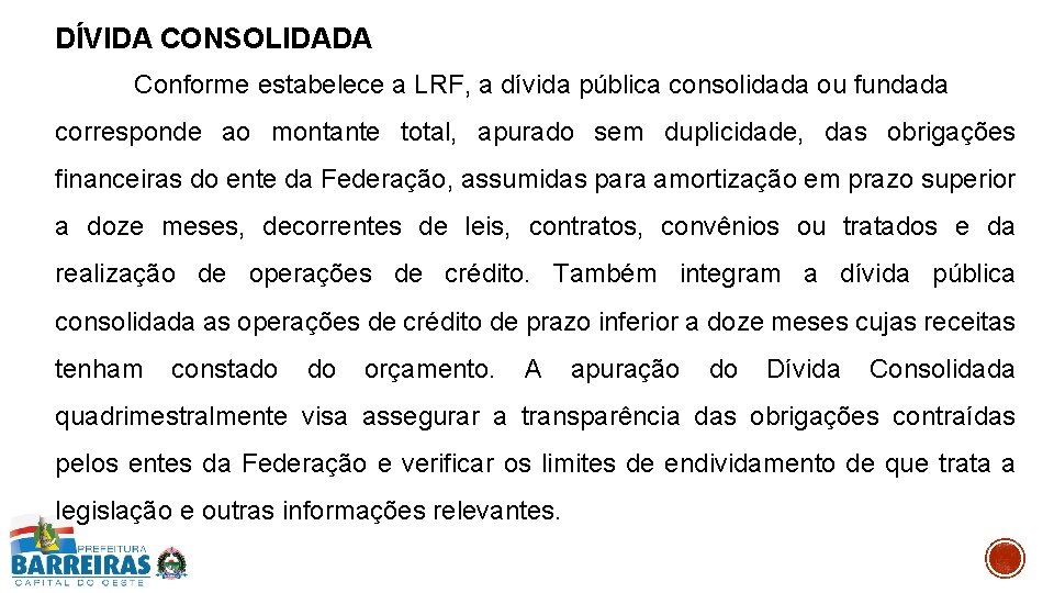 DÍVIDA CONSOLIDADA Conforme estabelece a LRF, a dívida pública consolidada ou fundada corresponde ao