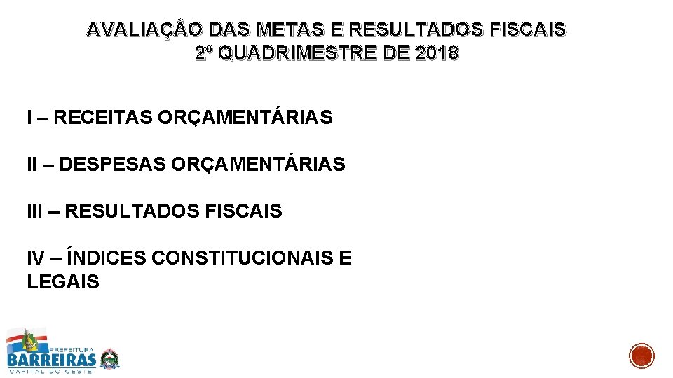 AVALIAÇÃO DAS METAS E RESULTADOS FISCAIS 2º QUADRIMESTRE DE 2018 I – RECEITAS ORÇAMENTÁRIAS