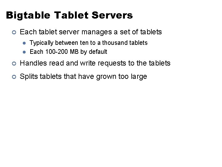 Bigtable Tablet Servers ¢ Each tablet server manages a set of tablets l l