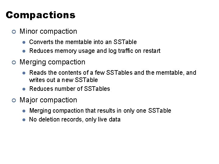 Compactions ¢ Minor compaction l l ¢ Merging compaction l l ¢ Converts the