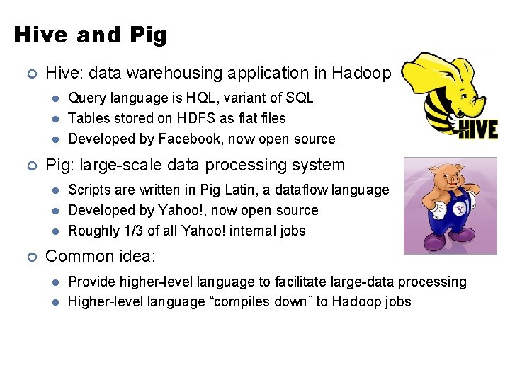 Hive and Pig ¢ Hive: data warehousing application in Hadoop l l l ¢