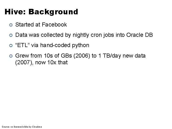 Hive: Background ¢ Started at Facebook ¢ Data was collected by nightly cron jobs