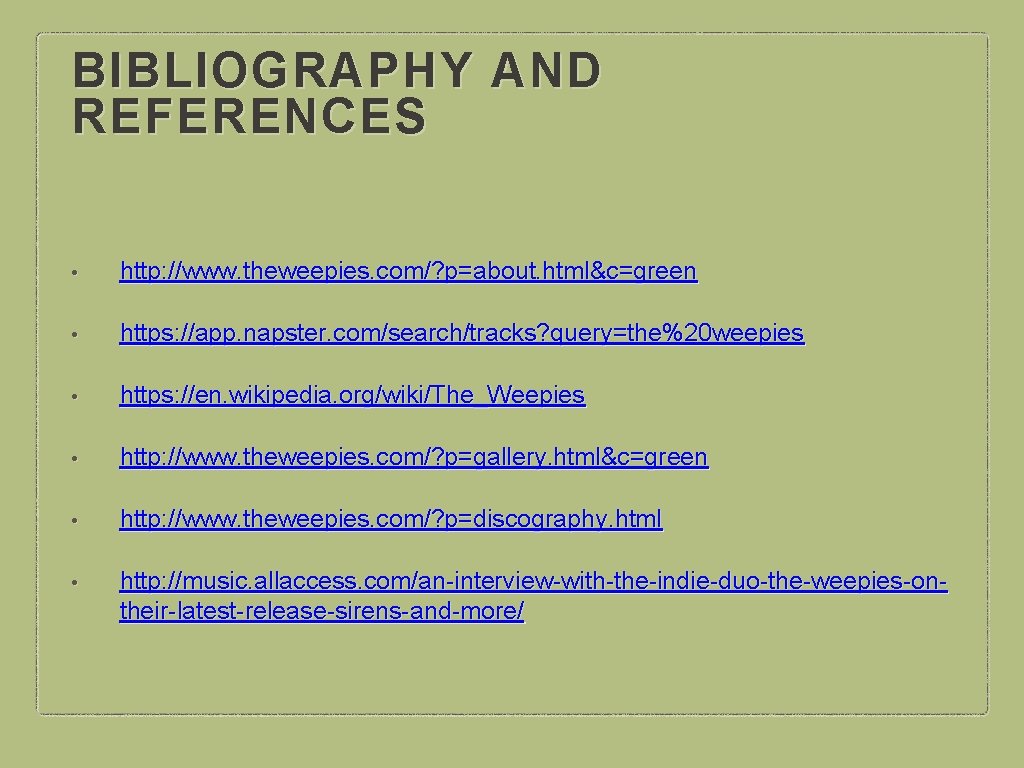 BIBLIOGRAPHY AND REFERENCES • http: //www. theweepies. com/? p=about. html&c=green • https: //app. napster.