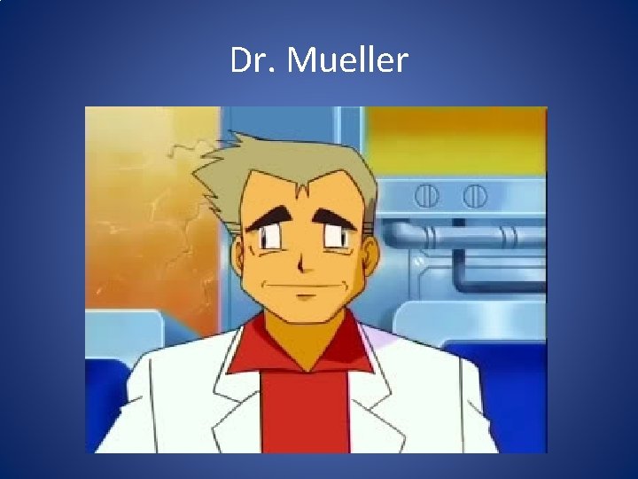 Dr. Mueller 