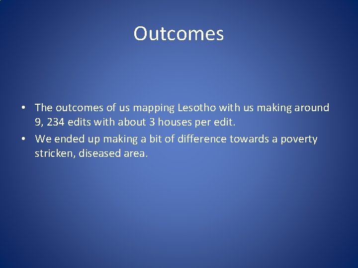 Outcomes • The outcomes of us mapping Lesotho with us making around 9, 234