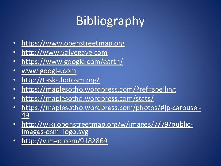 Bibliography https: //www. openstreetmap. org http: //www. Solvegave. com https: //www. google. com/earth/ www.