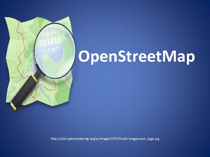 Open. Street. Map http: //wiki. openstreetmap. org/w/images/7/79/Public-images-osm_logo. svg 