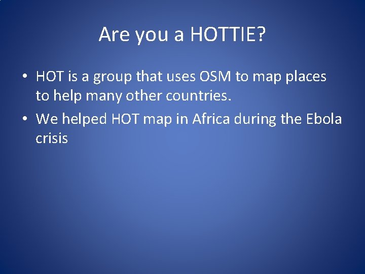 Are you a HOTTIE? • HOT is a group that uses OSM to map