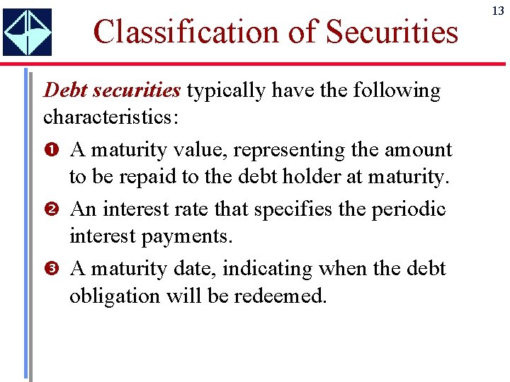 Classification of Securities Debt securities typically have the following characteristics: A maturity value, representing