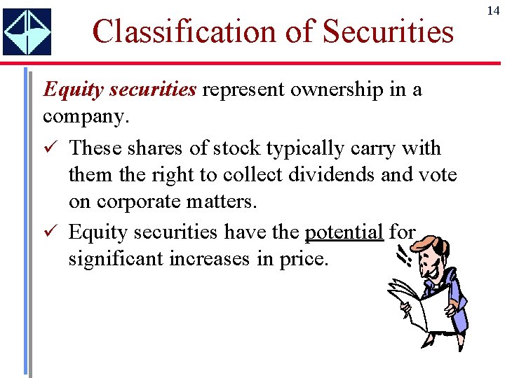 Classification of Securities Equity securities represent ownership in a company. ü These shares of