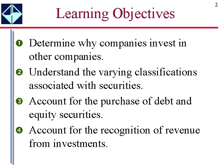Learning Objectives Determine why companies invest in other companies. Understand the varying classifications associated