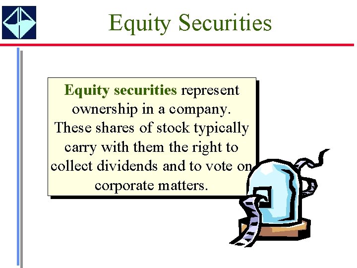 Equity Securities Equity securities represent ownership in a company. These shares of stock typically