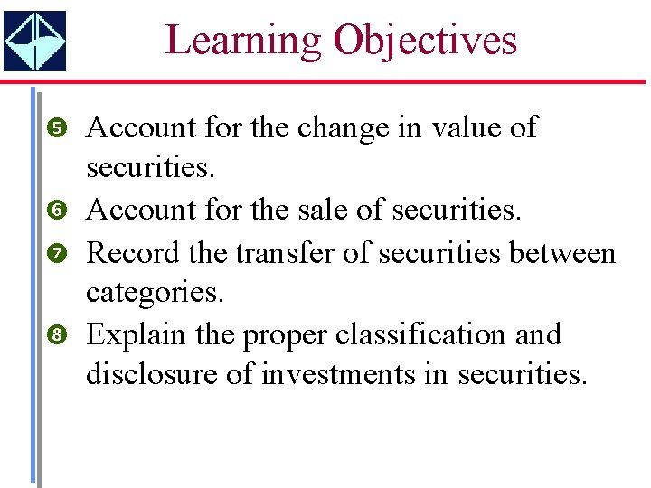 Learning Objectives Account for the change in value of securities. Account for the sale