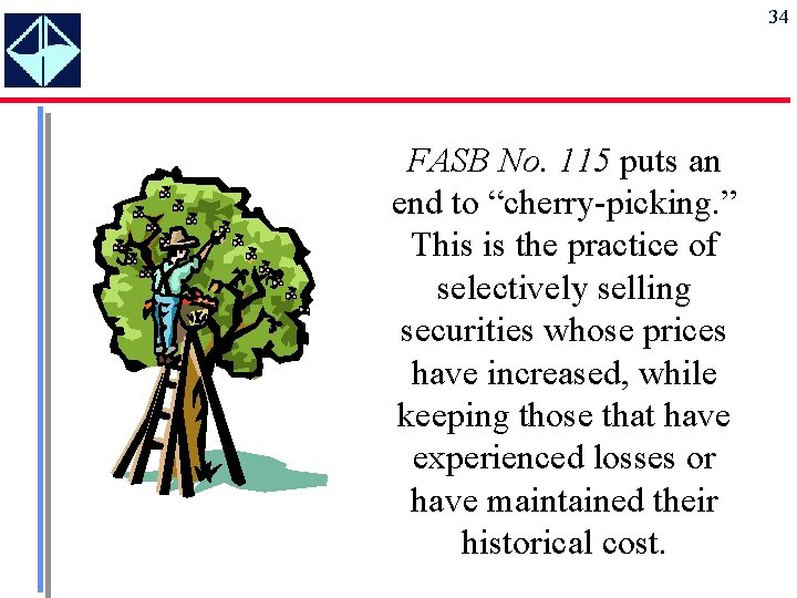 34 FASB No. 115 puts an end to “cherry-picking. ” This is the practice
