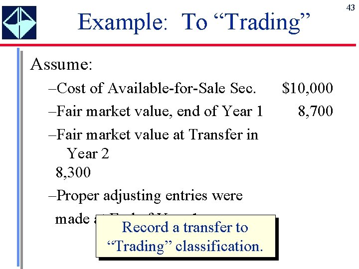 Example: To “Trading” Assume: –Cost of Available-for-Sale Sec. –Fair market value, end of Year