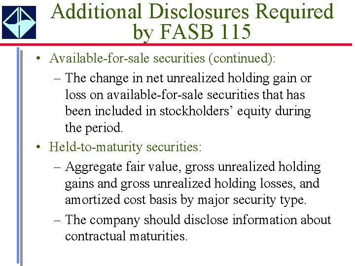 Additional Disclosures Required by FASB 115 • Available-for-sale securities (continued): – The change in